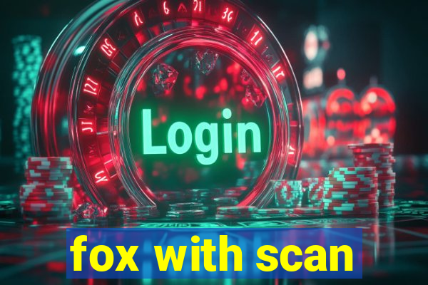 fox with scan